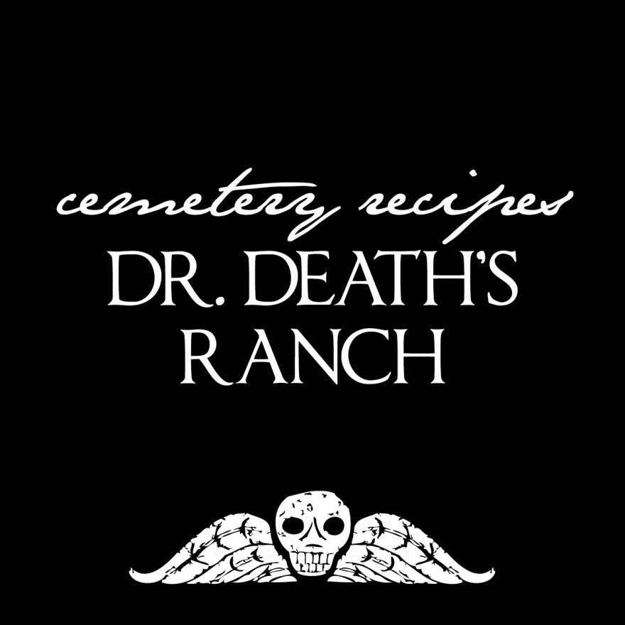 Cemetery Recipes: Dr. Death's Ranch